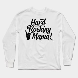 Hard Rocking Mama! Long Sleeve T-Shirt
